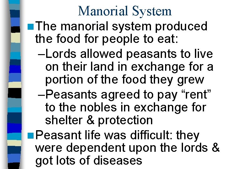 Manorial System n The manorial system produced the food for people to eat: –Lords