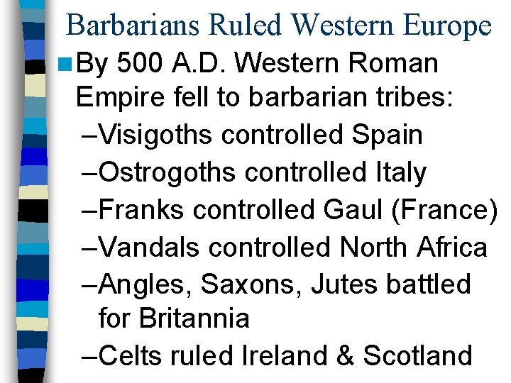 Barbarians Ruled Western Europe n By 500 A. D. Western Roman Empire fell to