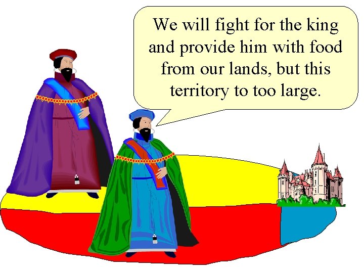 We will fight for the king and provide him with food from our lands,