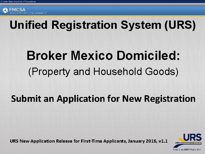 Unified Registration System (URS) Broker Mexico Domiciled: (Property and Household Goods) Submit an Application