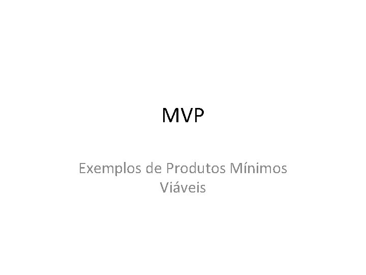 MVP Exemplos de Produtos Mínimos Viáveis 