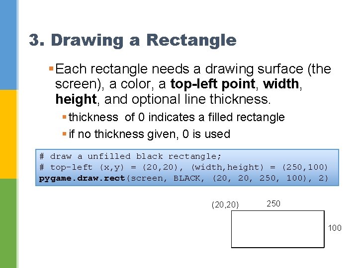 3. Drawing a Rectangle §Each rectangle needs a drawing surface (the screen), a color,