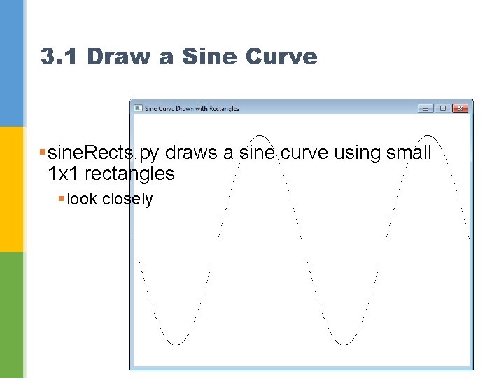 3. 1 Draw a Sine Curve §sine. Rects. py draws a sine curve using
