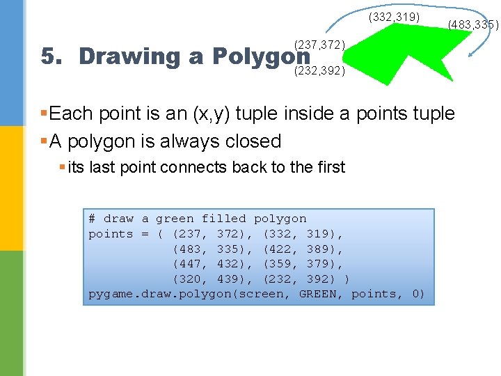 (332, 319) (483, 335) (237, 372) 5. Drawing a Polygon (232, 392) §Each point