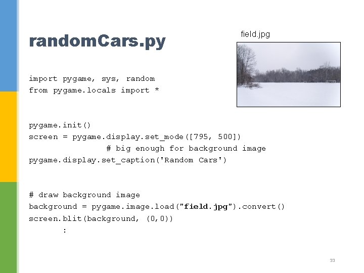 random. Cars. py field. jpg import pygame, sys, random from pygame. locals import *