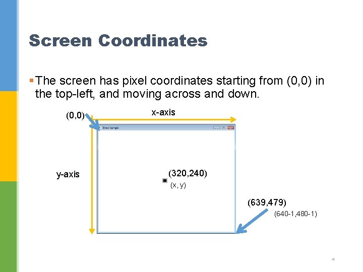 Screen Coordinates § The screen has pixel coordinates starting from (0, 0) in the