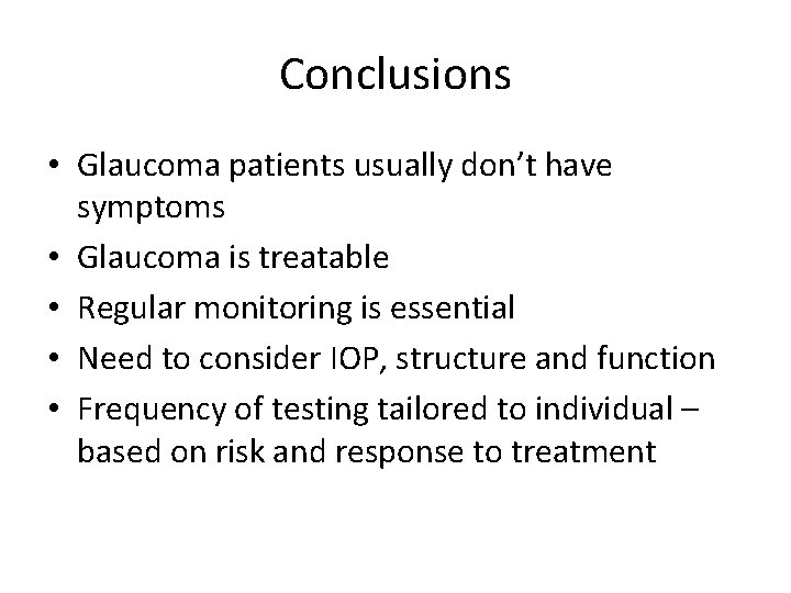 Conclusions • Glaucoma patients usually don’t have symptoms • Glaucoma is treatable • Regular