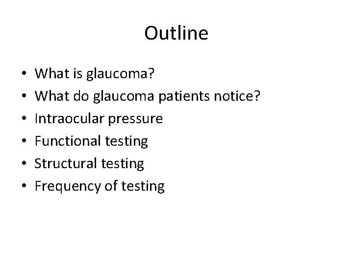 Outline • • • What is glaucoma? What do glaucoma patients notice? Intraocular pressure