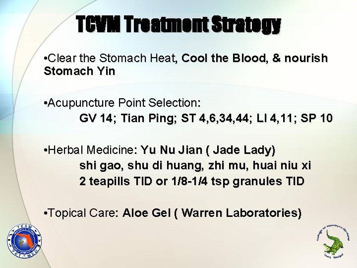 TCVM Treatment Strategy • Clear the Stomach Heat, Cool the Blood, & nourish Stomach