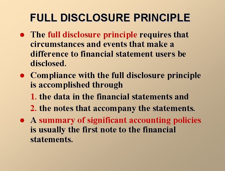 FULL DISCLOSURE PRINCIPLE l l l The full disclosure principle requires that circumstances and