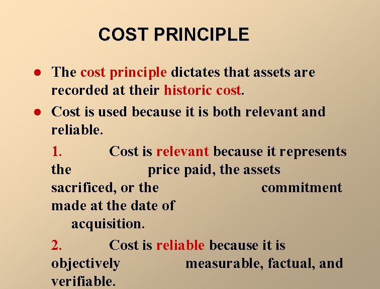 COST PRINCIPLE l l The cost principle dictates that assets are recorded at their