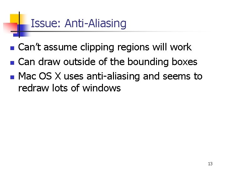 Issue: Anti-Aliasing n n n Can’t assume clipping regions will work Can draw outside Issue: Anti-Aliasing n n n Can’t assume clipping regions will work Can draw outside