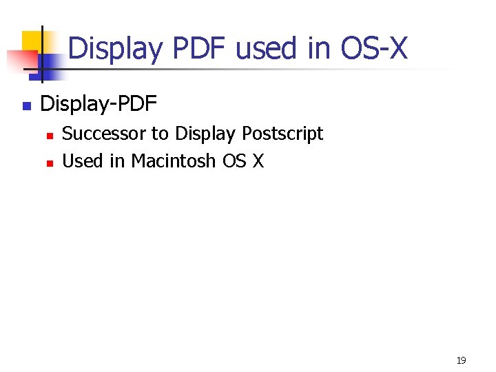 Display PDF used in OS-X n Display-PDF n n Successor to Display Postscript Used Display PDF used in OS-X n Display-PDF n n Successor to Display Postscript Used