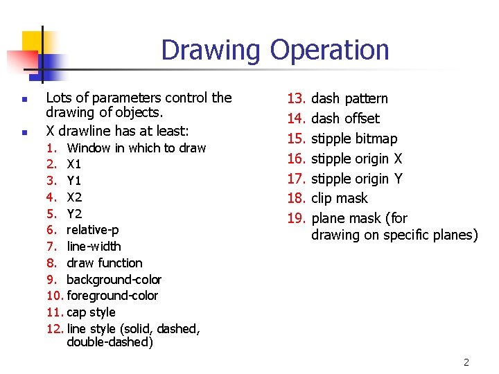 Drawing Operation n n Lots of parameters control the drawing of objects. X drawline Drawing Operation n n Lots of parameters control the drawing of objects. X drawline