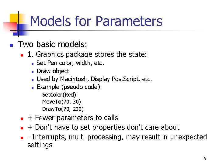 Models for Parameters n Two basic models: n 1. Graphics package stores the state: Models for Parameters n Two basic models: n 1. Graphics package stores the state: