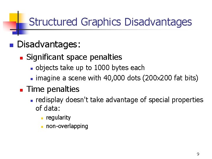 Structured Graphics Disadvantages n Disadvantages: n Significant space penalties n n n objects take Structured Graphics Disadvantages n Disadvantages: n Significant space penalties n n n objects take