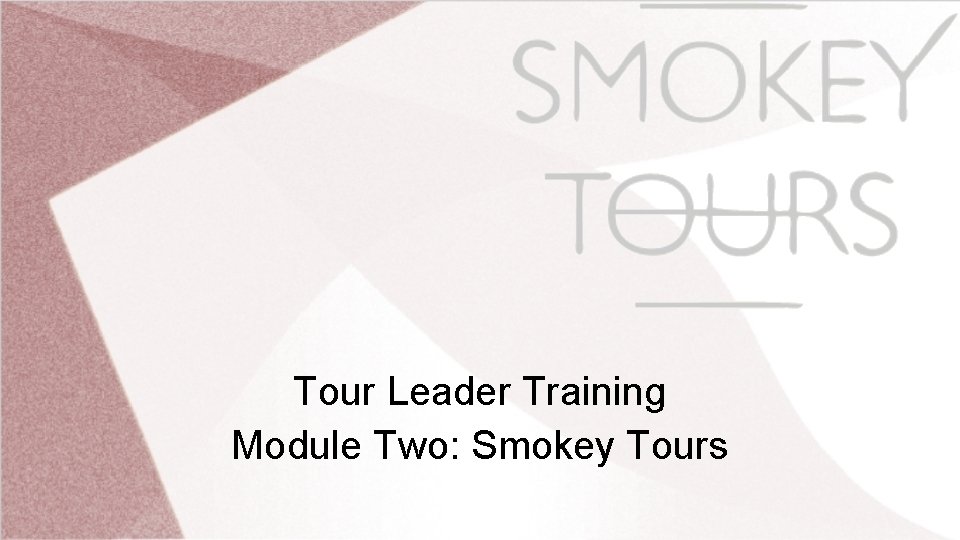 Tour Leader Training Module Two: Smokey Tours 
