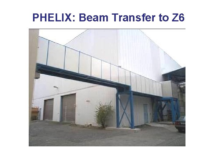 PHELIX: Beam Transfer to Z 6 