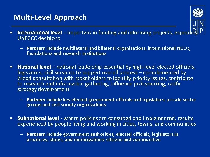 Multi-Level Approach • International level – important in funding and informing projects, especially UNFCCC