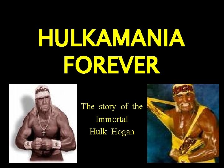 HULKAMANIA FOREVER The story of the Immortal Hulk Hogan 