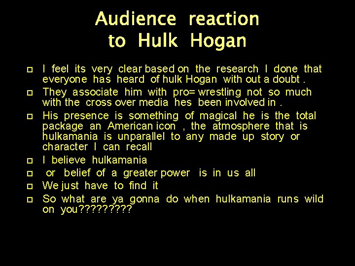 Audience reaction to Hulk Hogan I feel its very clear based on the research