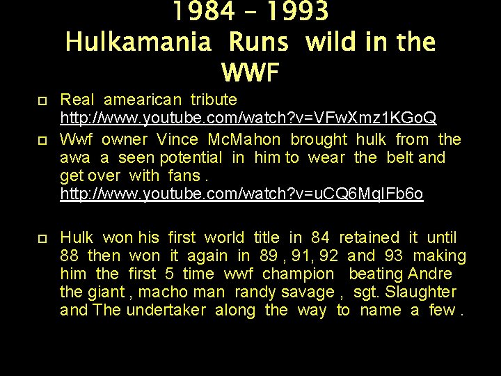 1984 – 1993 Hulkamania Runs wild in the WWF Real amearican tribute http:
