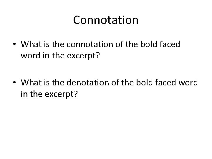 Connotation • What is the connotation of the bold faced word in the excerpt?