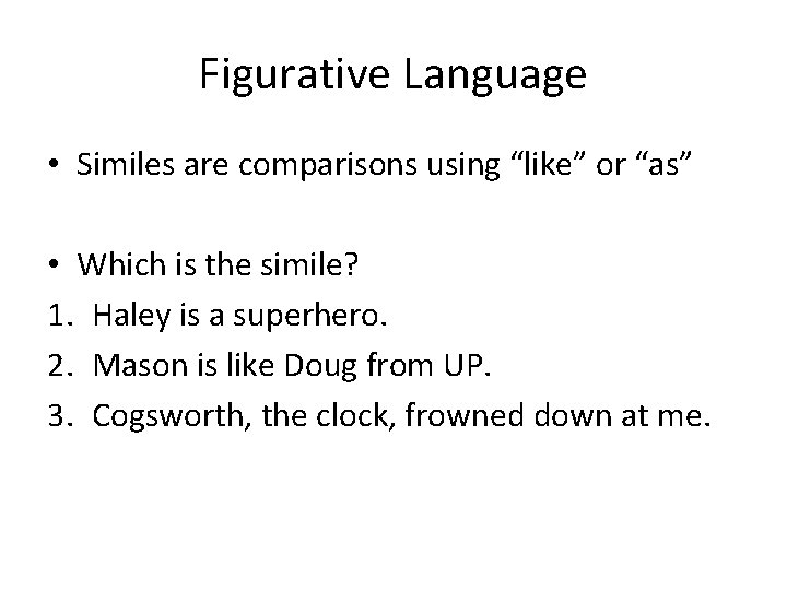 Figurative Language • Similes are comparisons using “like” or “as” • Which is the