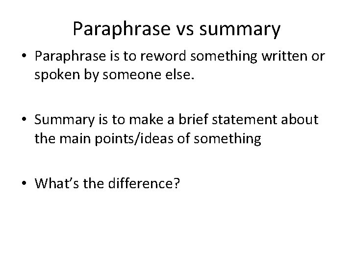 Paraphrase vs summary • Paraphrase is to reword something written or spoken by someone