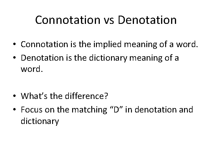 Connotation vs Denotation • Connotation is the implied meaning of a word. • Denotation