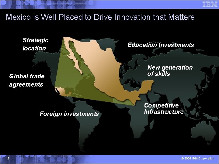 Mexico is Well Placed to Drive Innovation that Matters Strategic location Global trade agreements