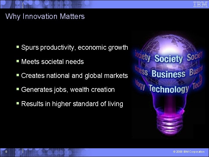 Why Innovation Matters § Spurs productivity, economic growth § Meets societal needs § Creates