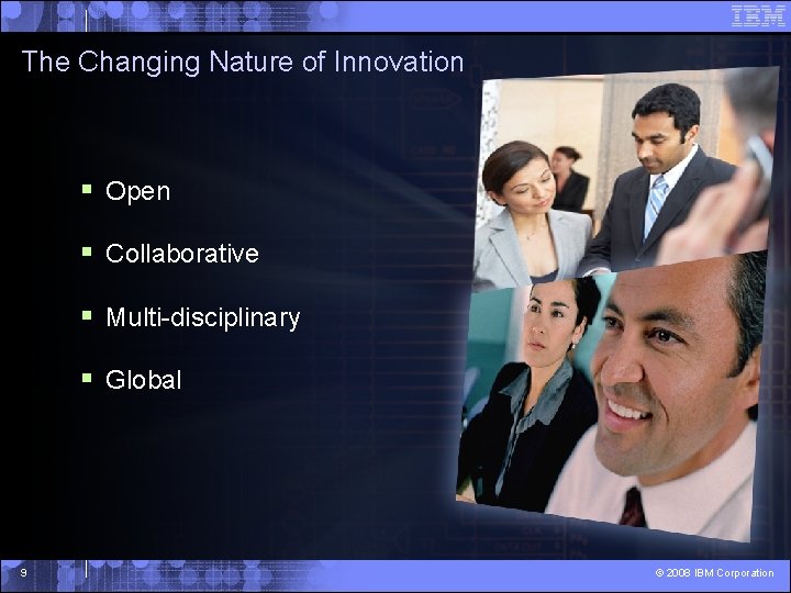 The Changing Nature of Innovation § Open § Collaborative § Multi-disciplinary § Global 9