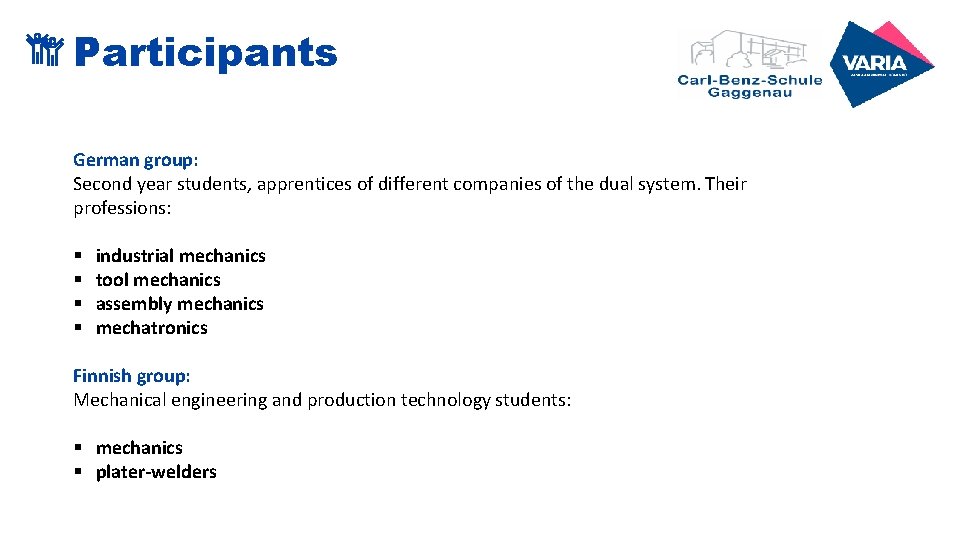 Participants German group: Second year students, apprentices of different companies of the dual system. Participants German group: Second year students, apprentices of different companies of the dual system.