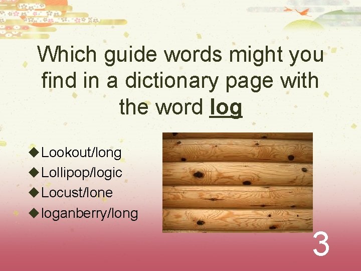 Which guide words might you find in a dictionary page with the word log