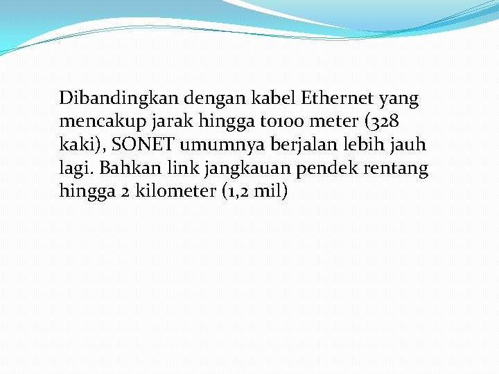 Dibandingkan dengan kabel Ethernet yang mencakup jarak hingga to 100 meter (328 kaki), SONET