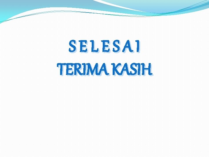 SELESAI TERIMA KASIH 