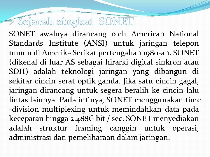  Sejarah singkat SONET awalnya dirancang oleh American National Standards Institute (ANSI) untuk jaringan