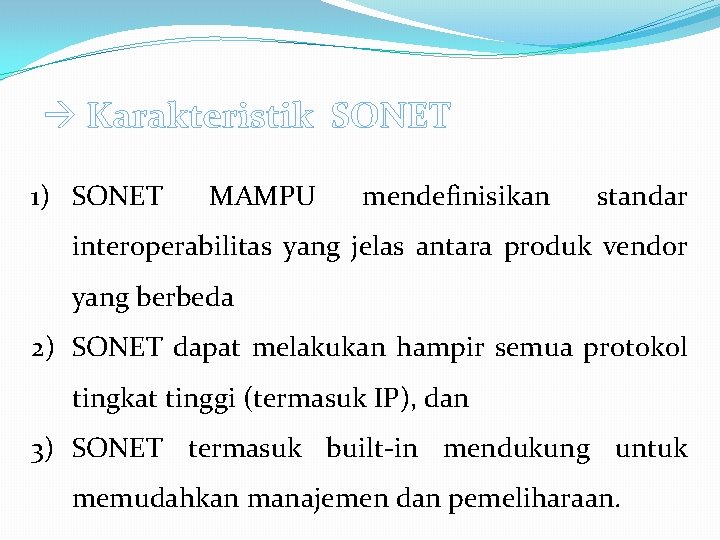  Karakteristik SONET 1) SONET MAMPU mendefinisikan standar interoperabilitas yang jelas antara produk vendor