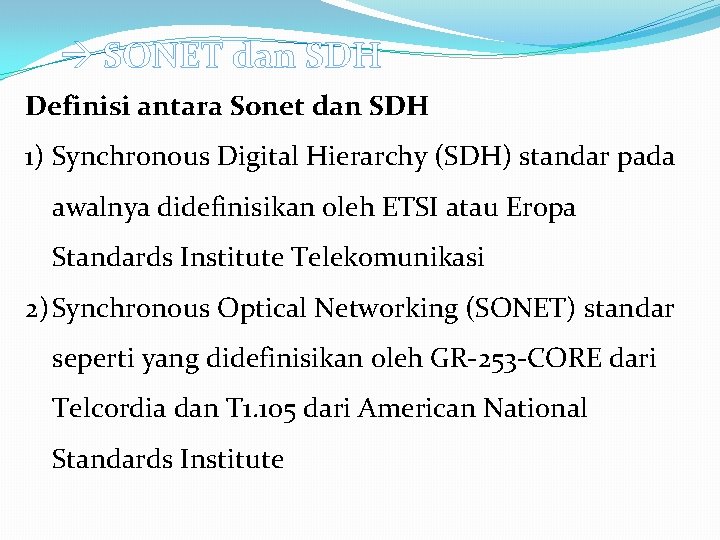  SONET dan SDH Definisi antara Sonet dan SDH 1) Synchronous Digital Hierarchy (SDH)