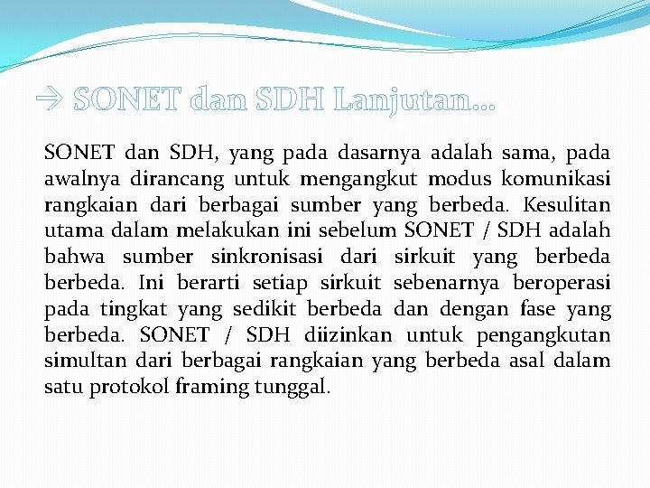  SONET dan SDH Lanjutan… SONET dan SDH, yang pada dasarnya adalah sama, pada