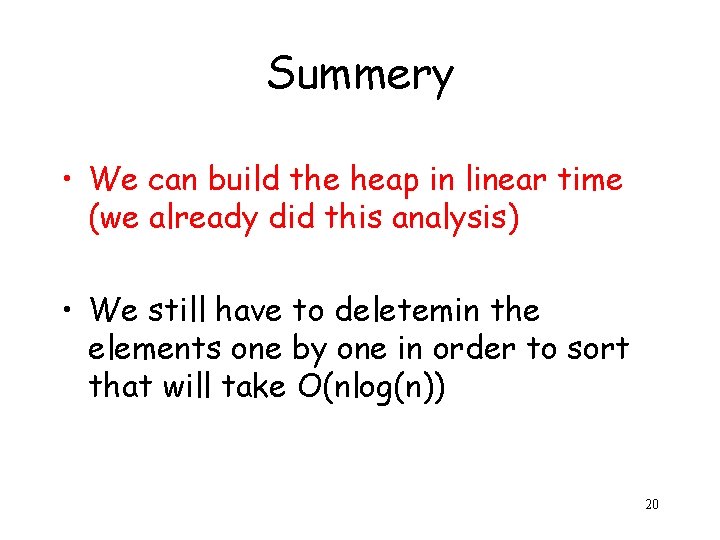 Summery • We can build the heap in linear time (we already did this