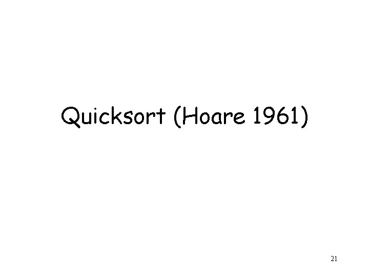 Quicksort (Hoare 1961) 21 