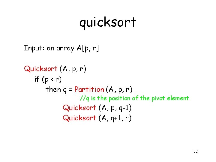 quicksort Input: an array A[p, r] Quicksort (A, p, r) if (p < r)