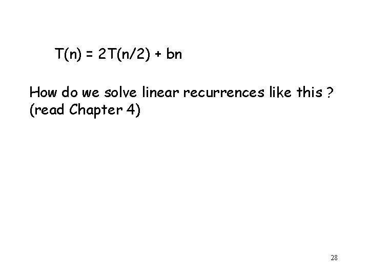 T(n) = 2 T(n/2) + bn How do we solve linear recurrences like this