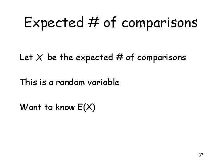 Expected # of comparisons Let X be the expected # of comparisons This is