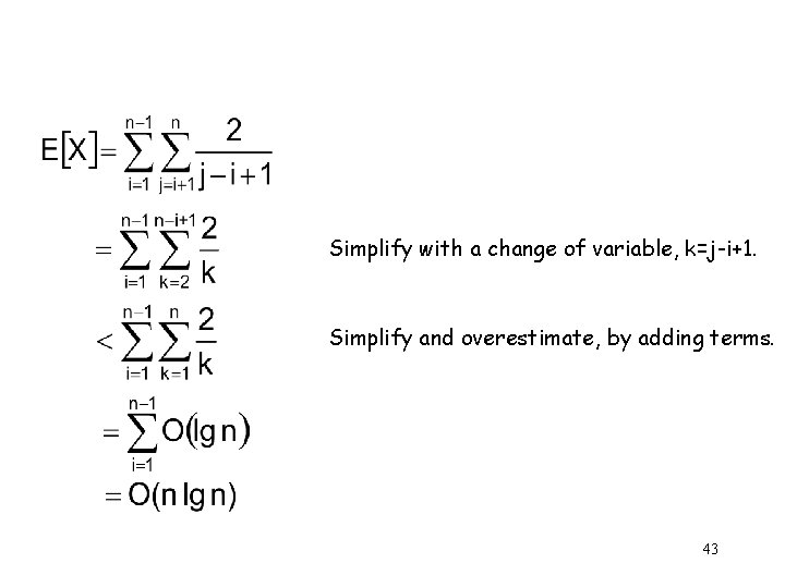 Simplify with a change of variable, k=j-i+1. Simplify and overestimate, by adding terms. 43