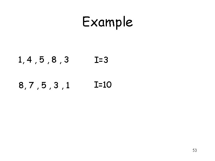 Example 1, 4 , 5 , 8 , 3 I=3 8, 7 , 5