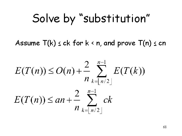 Solve by “substitution” Assume T(k) ≤ ck for k < n, and prove T(n)