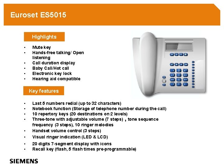 Euroset ES 5015 Highlights • • • Mute key Hands-free talking/ Open listening Call